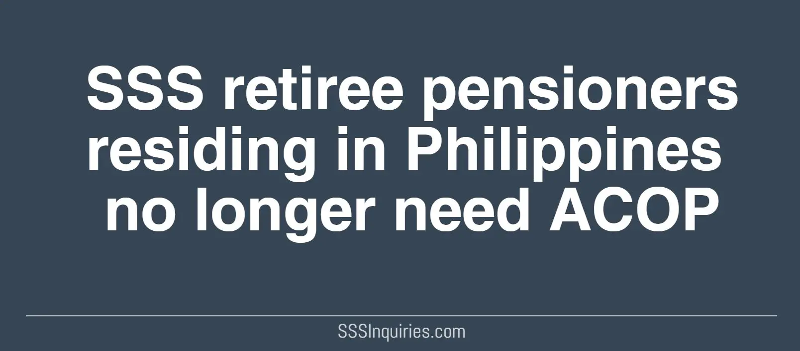 SSS retiree Pensioners residing in PH no longer need ACOP